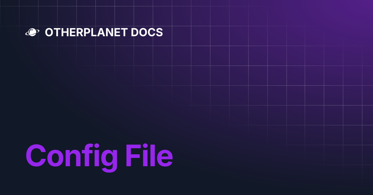 Config File | OTHERPLANET DOCS