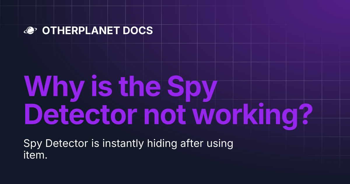 Why is the Spy Detector not working? | OTHERPLANET DOCS