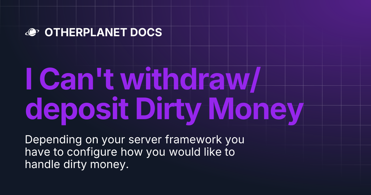 I Can't withdraw/deposit Dirty Money | OTHERPLANET DOCS